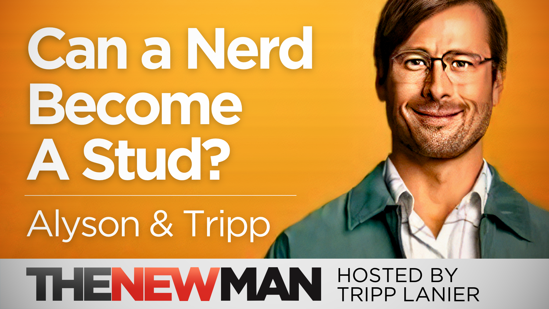 Can a Nerd Become a Stud? Reinventing Yourself — Alyson and Tripp Lanier